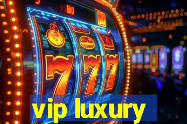 vip luxury